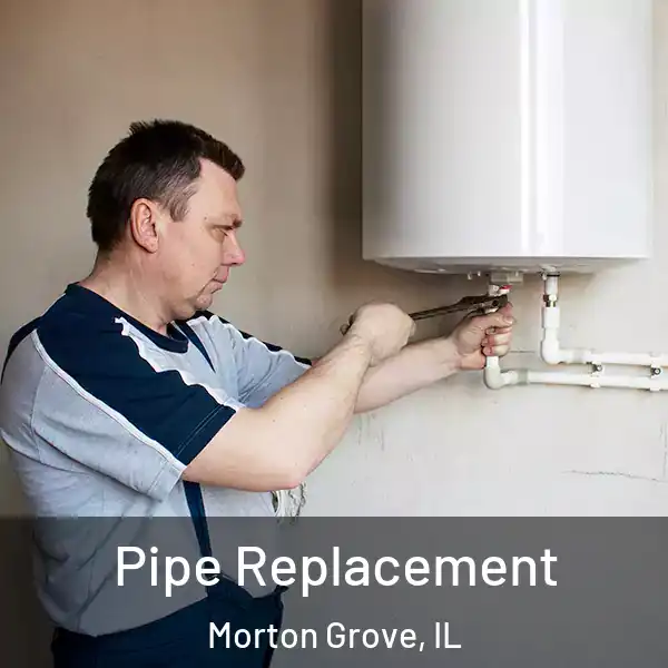  Pipe Replacement Morton Grove, IL