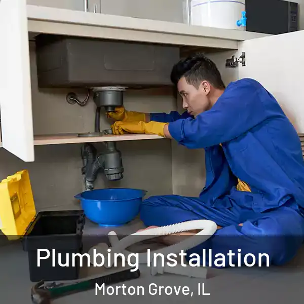  Plumbing Installation Morton Grove, IL